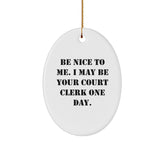 Funny Court Clerk Gifts - Be Nice to Me, I May Be Your Court Clerk One Day. Oval Ornament, Court Clerk Christmas Unique Gifts from Friends, Family, Coworkers - Image 1